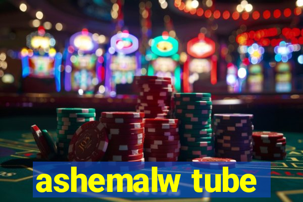 ashemalw tube